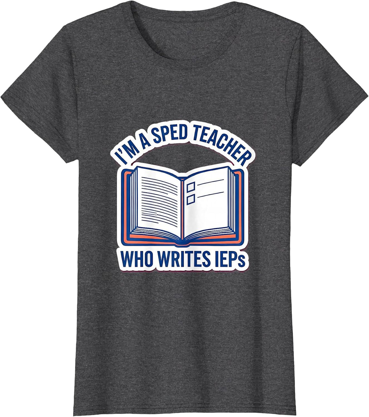 Women's I'm A SPED Teacher Who Writes IEPs Funny Teacher Humor T-Shirt - Dark Heather Grey