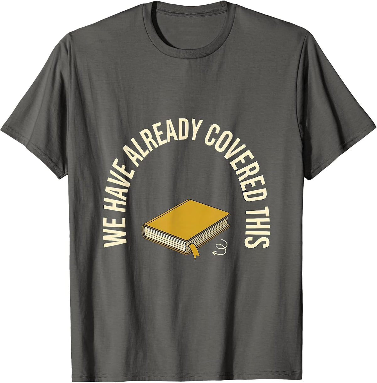 We Have Already Covered This Funny Sarcastic Teacher K-12 T-Shirt - Asphalt Grey
