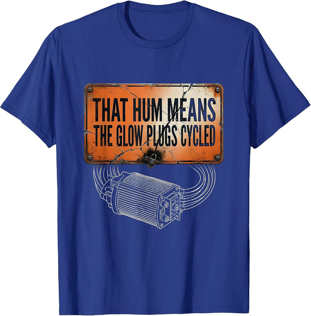 That Hum Means The Glow Plugs Cycled Funny Diesel Mechanic T-Shirt - Royal Blue