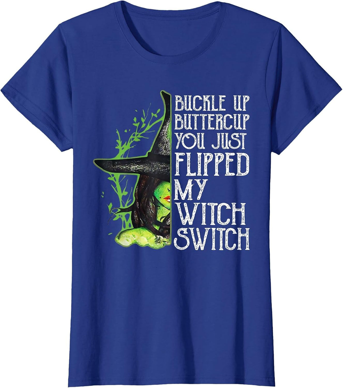 Witch Buckle Up Buttercup You just Flipped My Witch Switch T-Shirt - Royal Blue