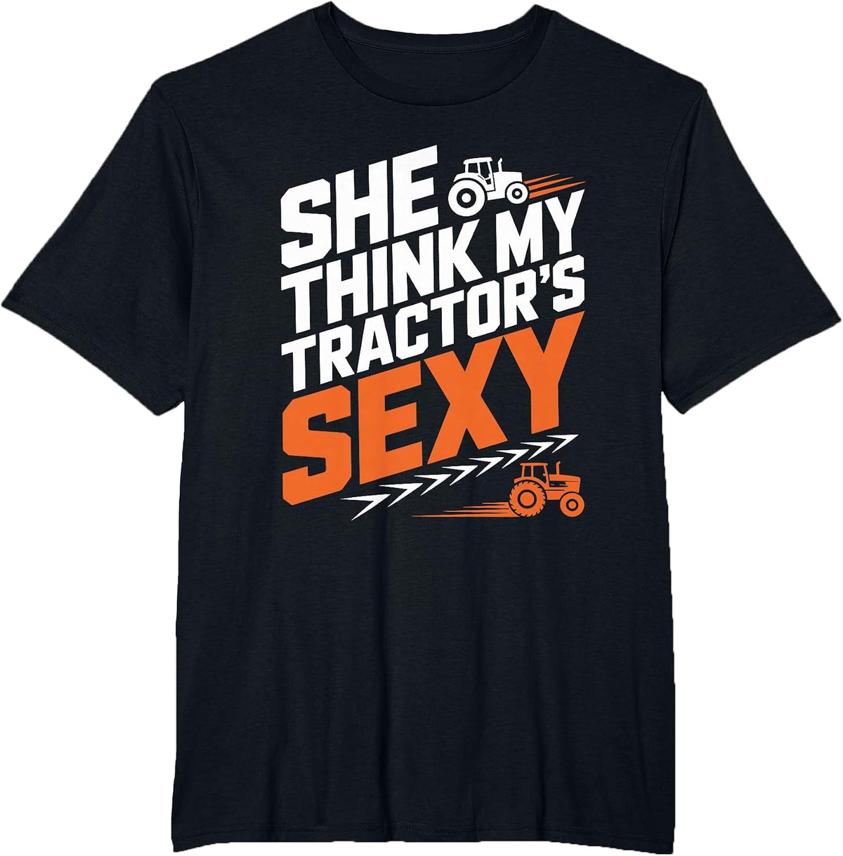 Farming Farm Tractors, She Think My Tractor’s Sexy T-Shirt - Black