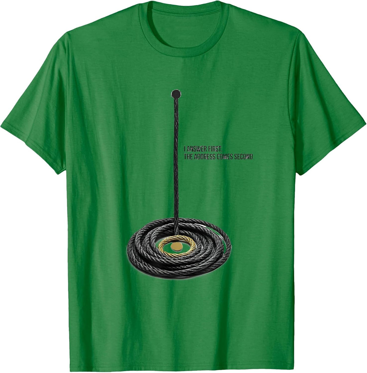Men's I Answer First The Address Comes Second 911 Dispatcher T-Shirt - Kelly Green