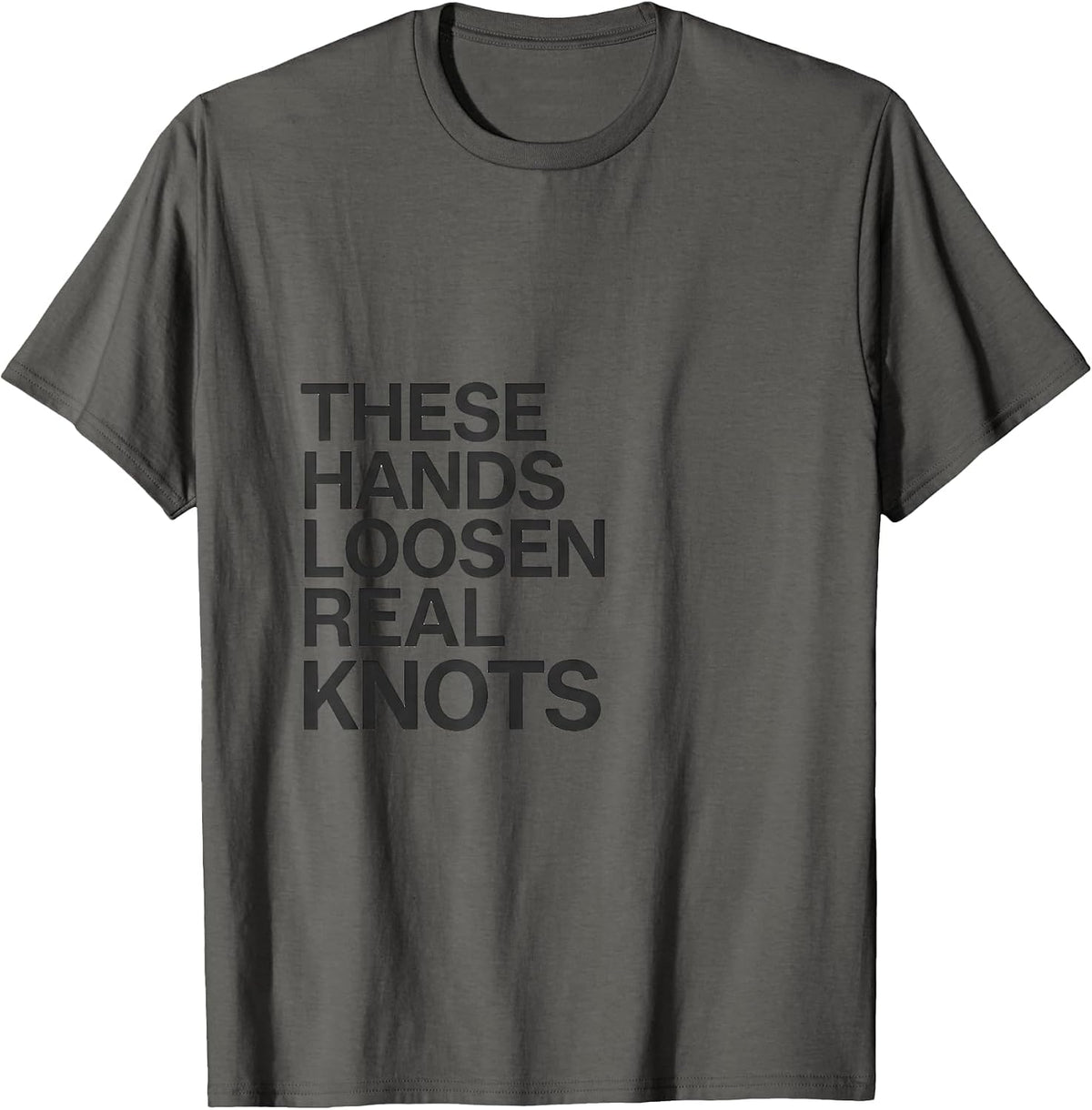 Men's These Hands Loosen Real Knots Funny Massage Therapist Gift T-Shirt - Asphalt Grey