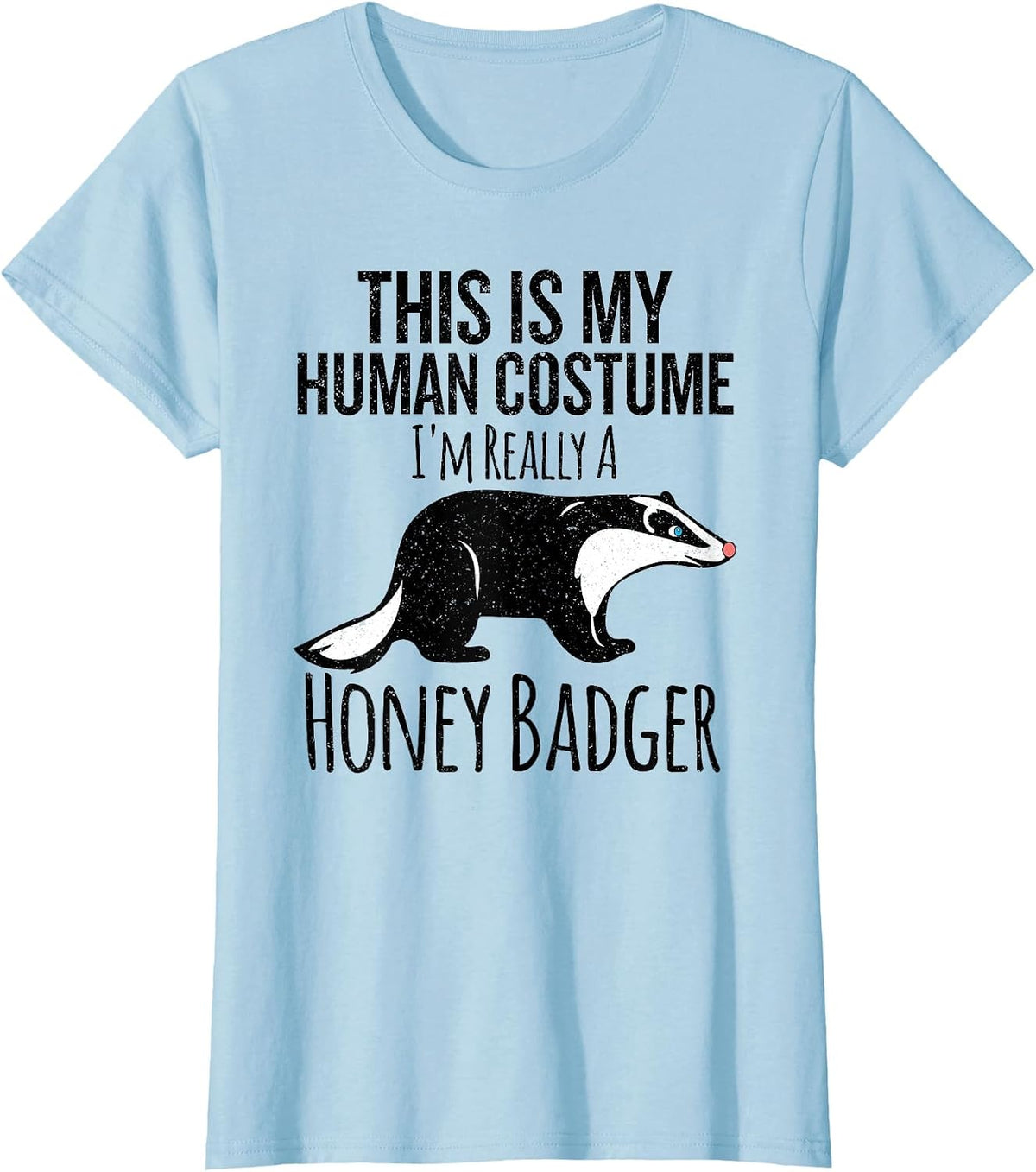 This is My Human Costume, I'm Really a Honey Badger T-Shirt - Baby Blue