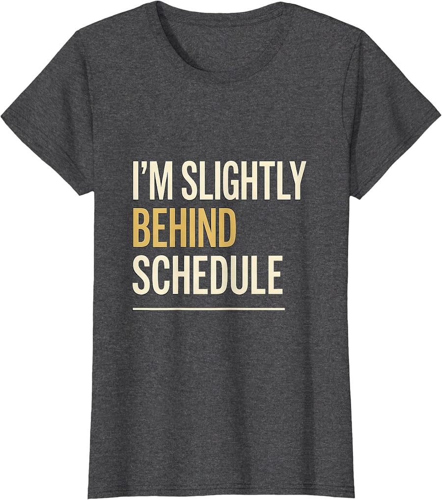 Women's I'm Slightly Behind Schedule Funny Sarcastic Adult Humor T-Shirt - Dark Heather Grey