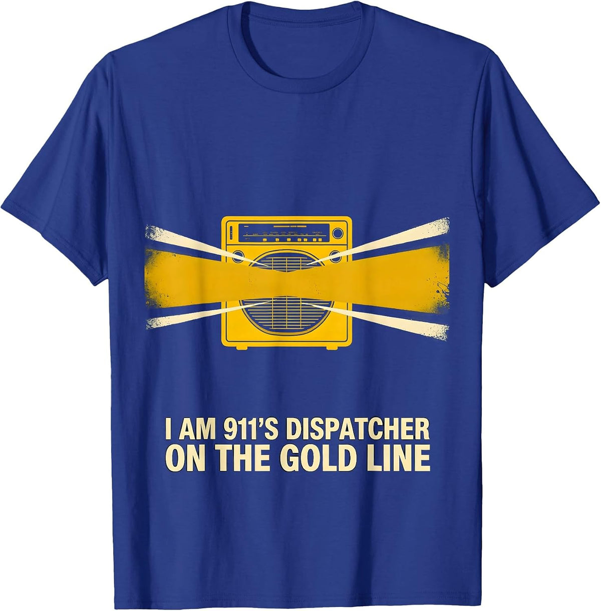I Am 911's Dispatcher On The Gold Line Patriotic Tribute T-Shirt - Royal Blue