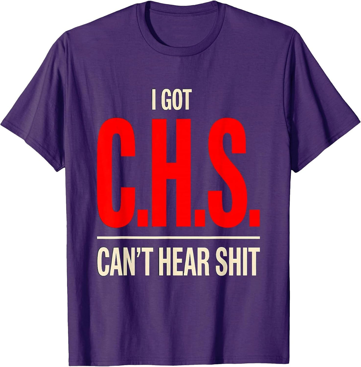 Men's I Got C.H.S. Can't Hear Shit Funny Disability Humor T-Shirt - Purple