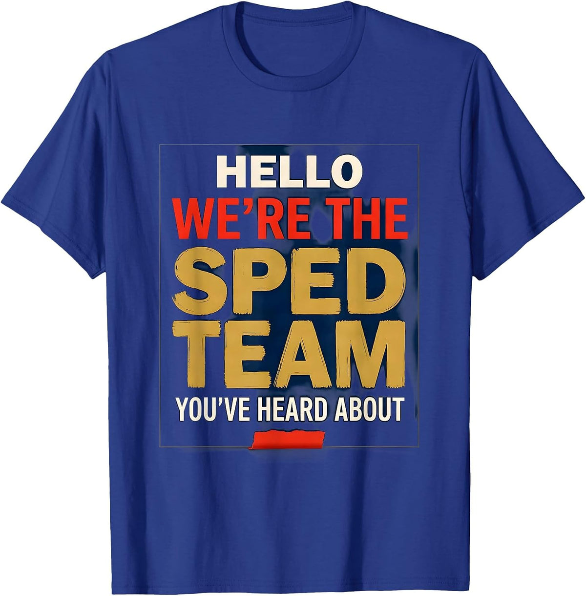 Men's Hello, We're The SPED Team You've Heard About Teacher T-Shirt - Royal Blue