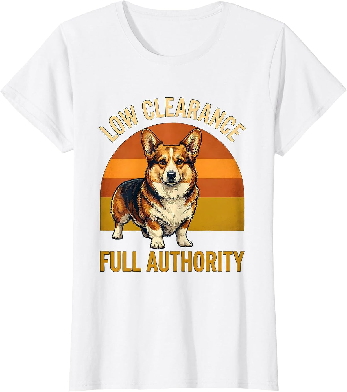 Women's Low Clearance, Full Authority Funny Corgi Dog Owner Humor T-Shirt - White
