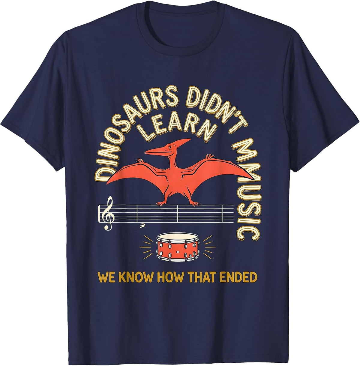 Dinosaurs Didn't Learn Music We Know How That Ended Teacher T-Shirt - Navy Blue