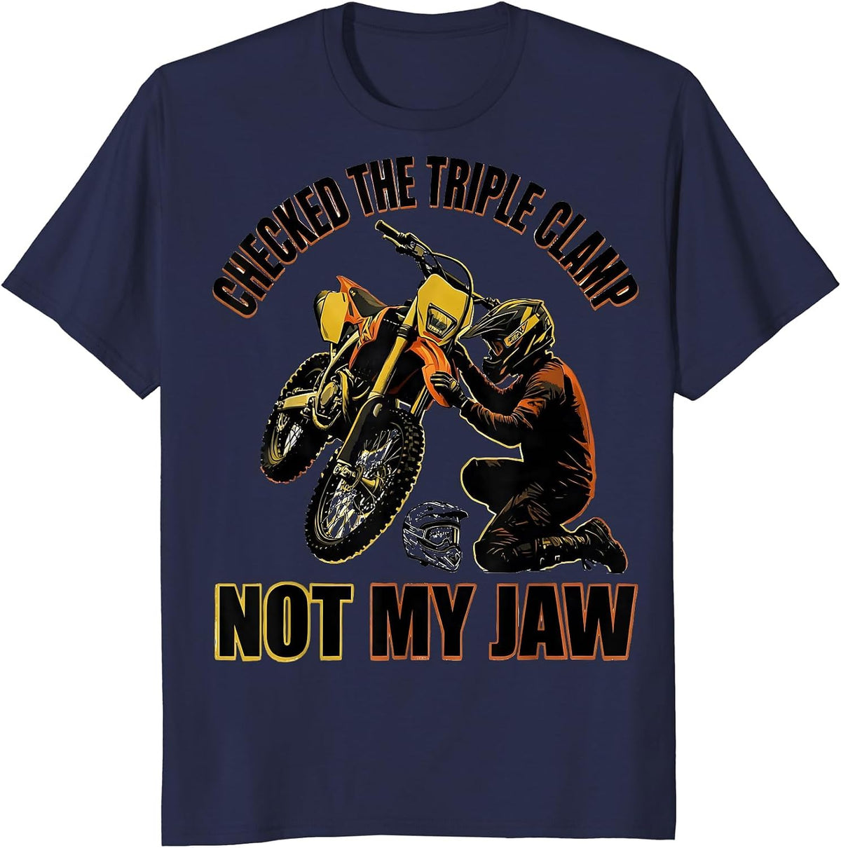 Checked The Triple Clamp Not My Jaw Funny Dirt Bike Rider T-Shirt - Navy Blue