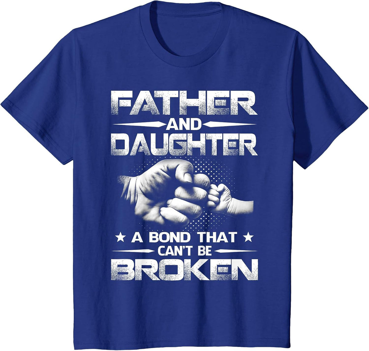 Father and Daughter A Bond that Can't Be Broken T-Shirt - Royal Blue