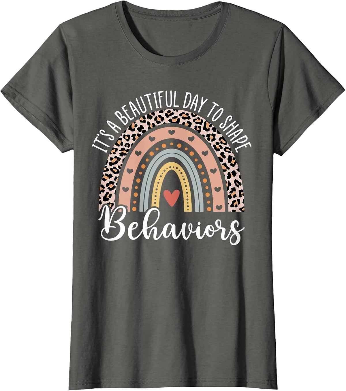 It's Beautiful Day to Shape Behaviors ABA Therapist Rainbow T-Shirt - Asphalt Grey