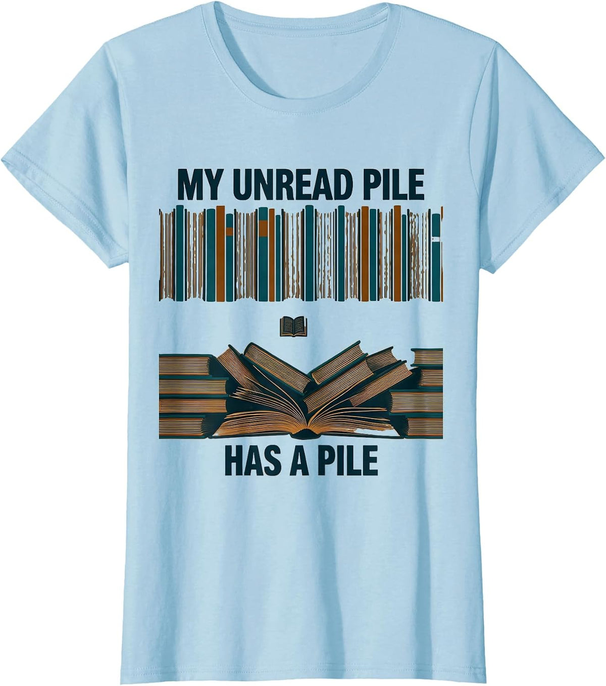 My Unread Pile Has a Pile Funny Book Lover Librarian Humor T-Shirt - Baby Blue