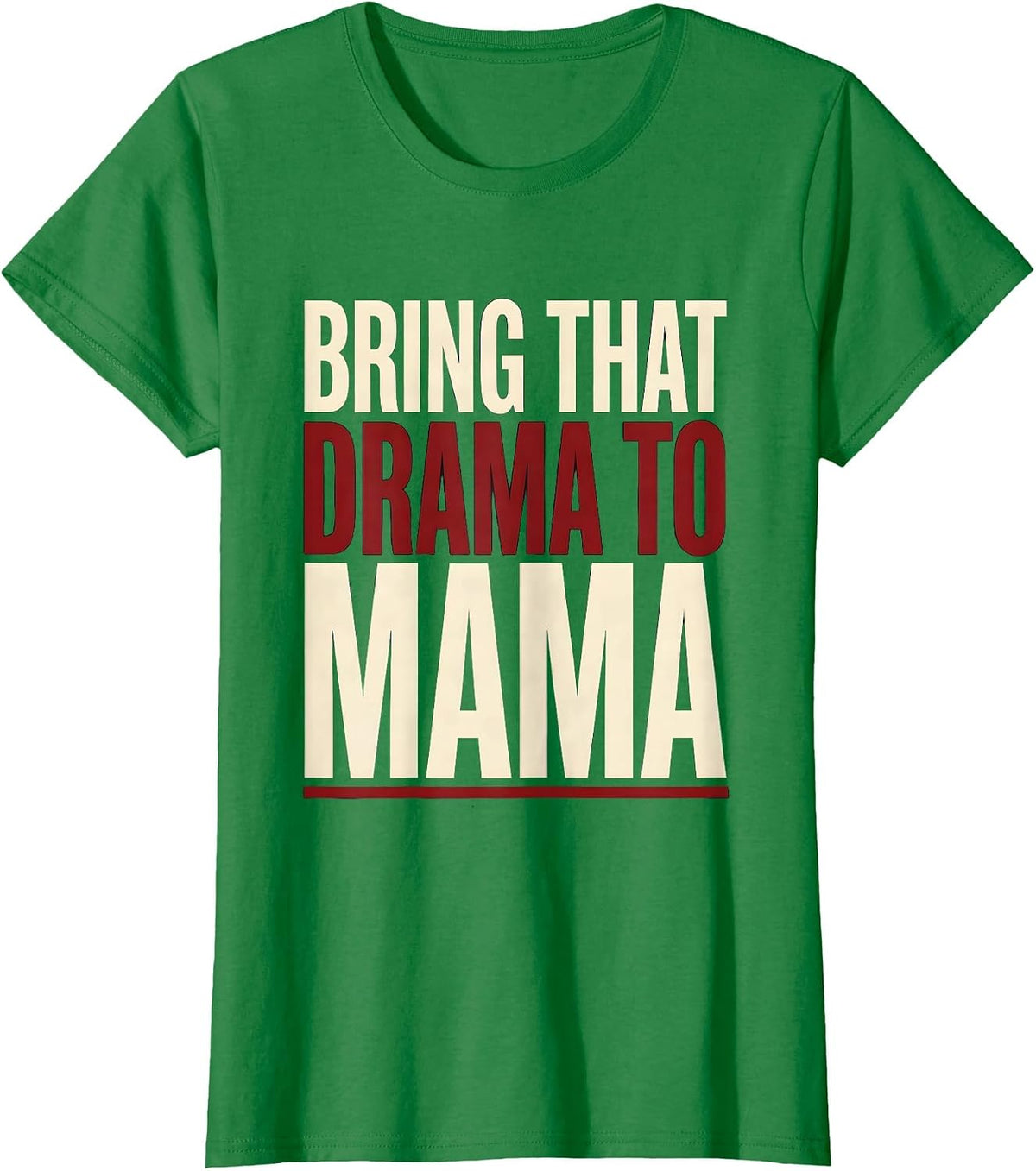 Women's Bring That Drama To Mama Funny Mom Humor Boy Mama Gift T-Shirt - Kelly Green