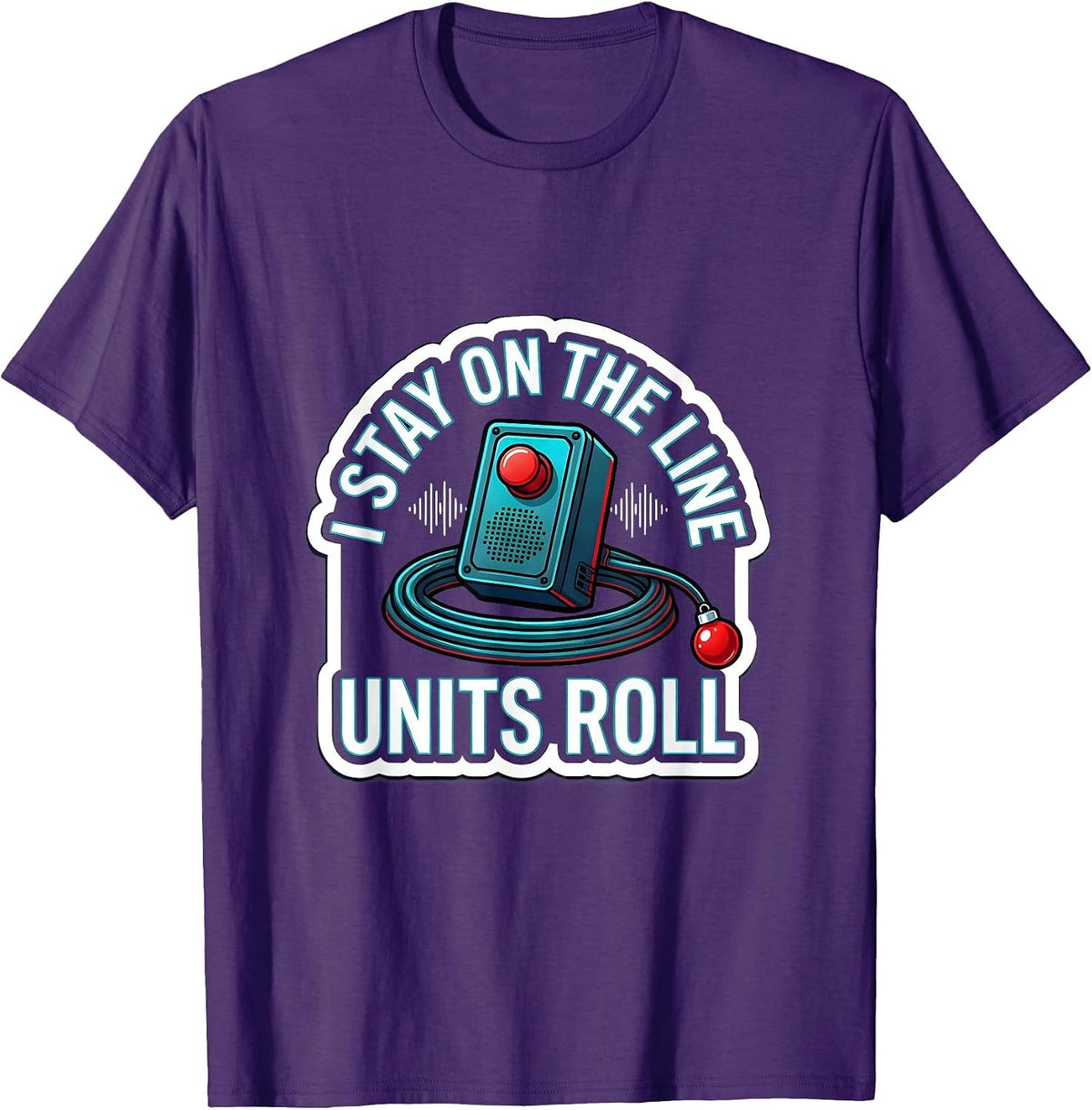 I Stay On The Line, Units Roll Funny 911 Dispatcher T-Shirt - Purple