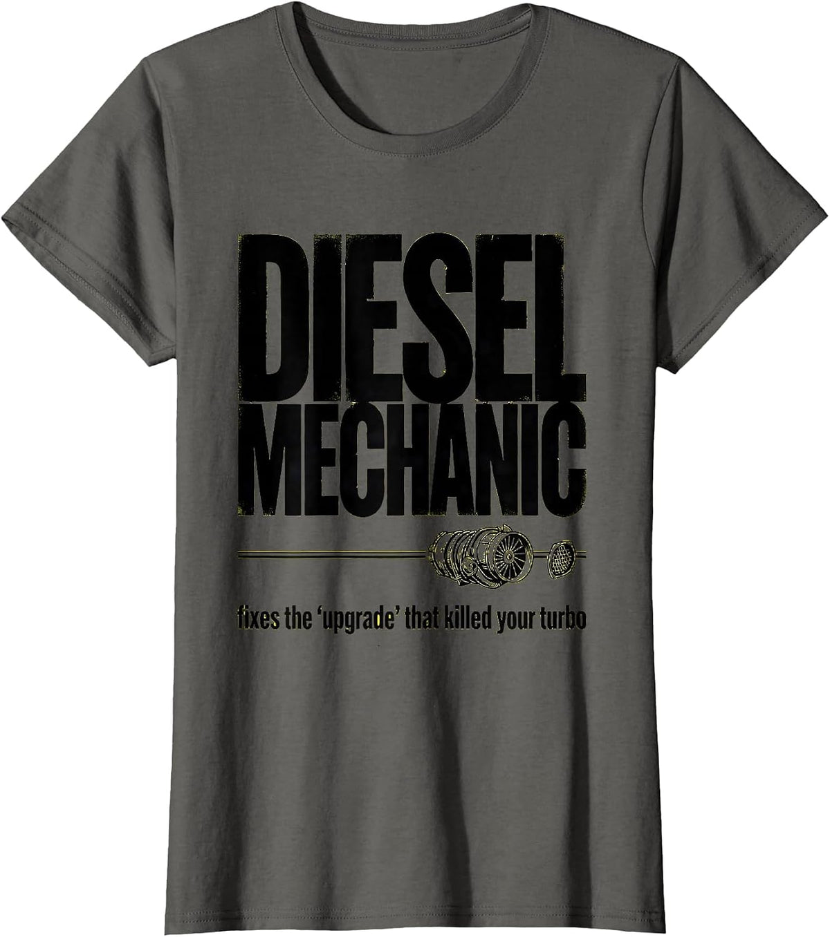 Women's Diesel Mechanic: fixes the upgrade that killed your turbo T-Shirt - Asphalt Grey