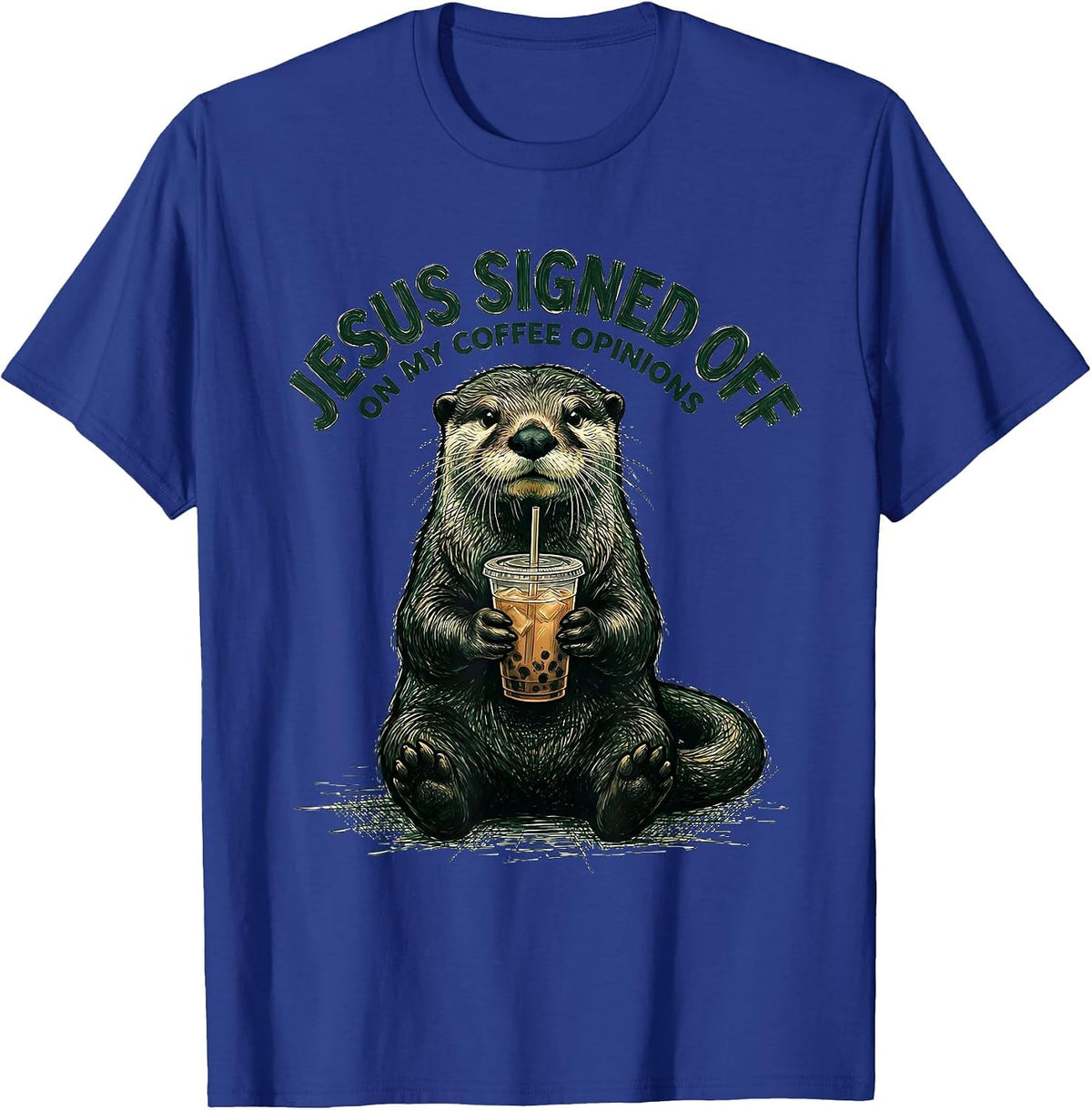 Men's Jesus Signed Off On My Coffee Opinions Funny Christian Otter T-Shirt - Royal Blue