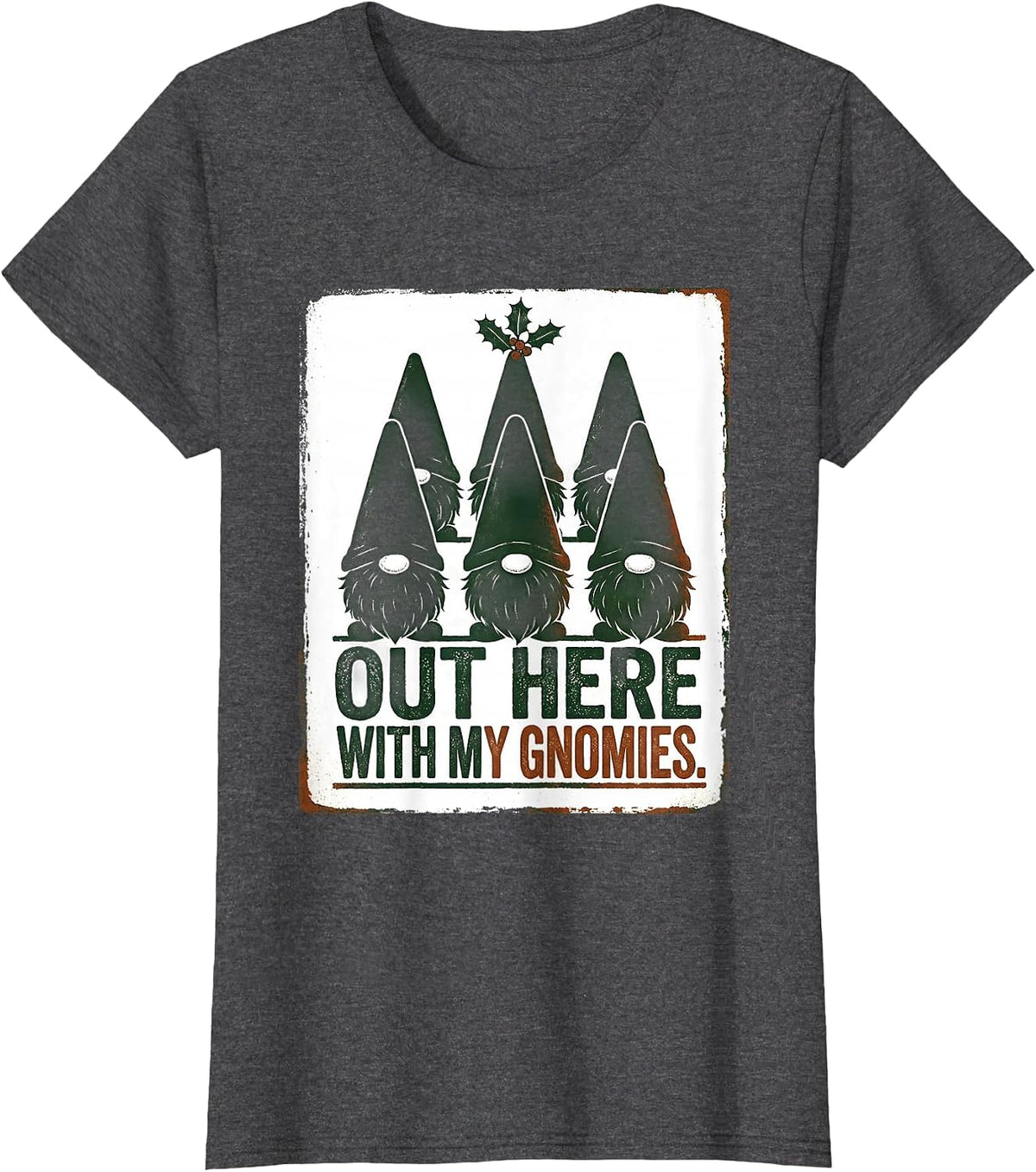 Women's Out Here With My Gnomies Funny Gnome Gift Christmas T-Shirt - Dark Heather Grey