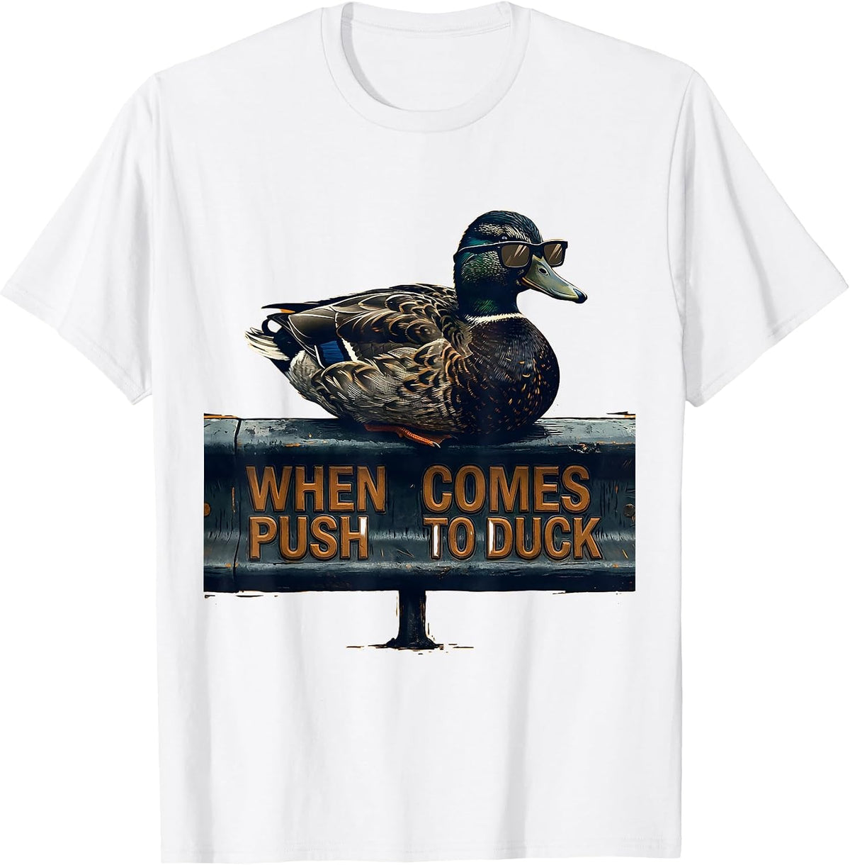 Men's When Push Comes To Duck Funny Duck Novelty Sunglasses Humor T-Shirt - White