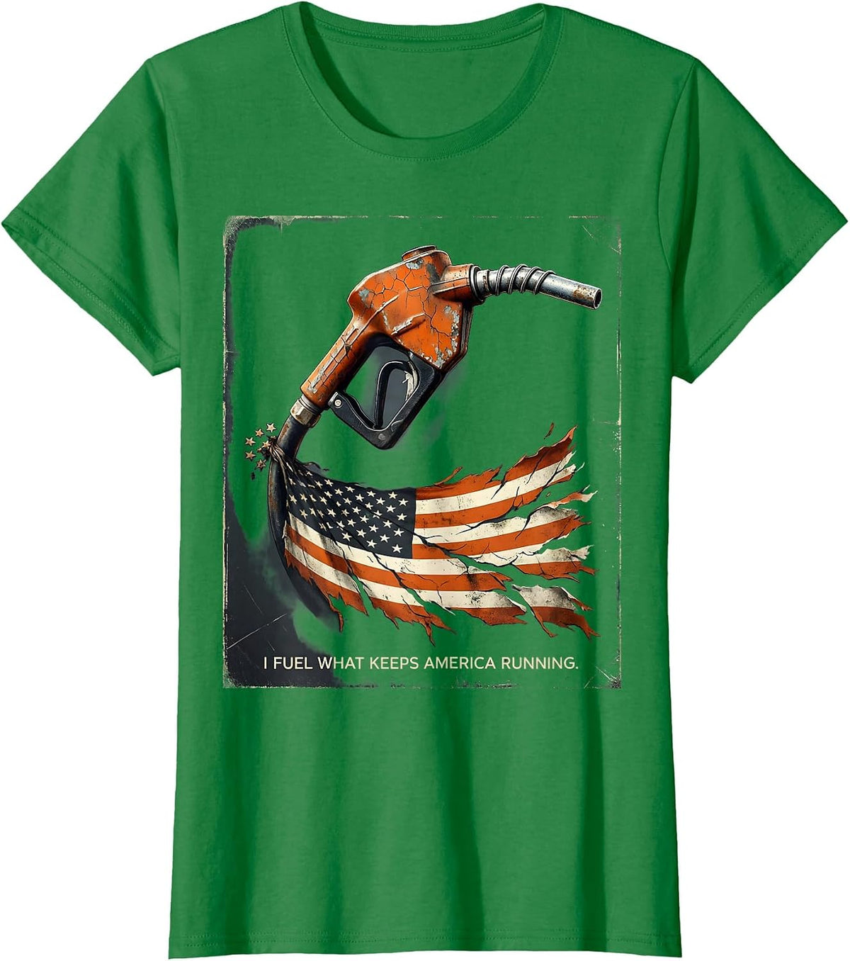 I Fuel What Keeps America Running Distressed Trucker T-Shirt - Kelly Green