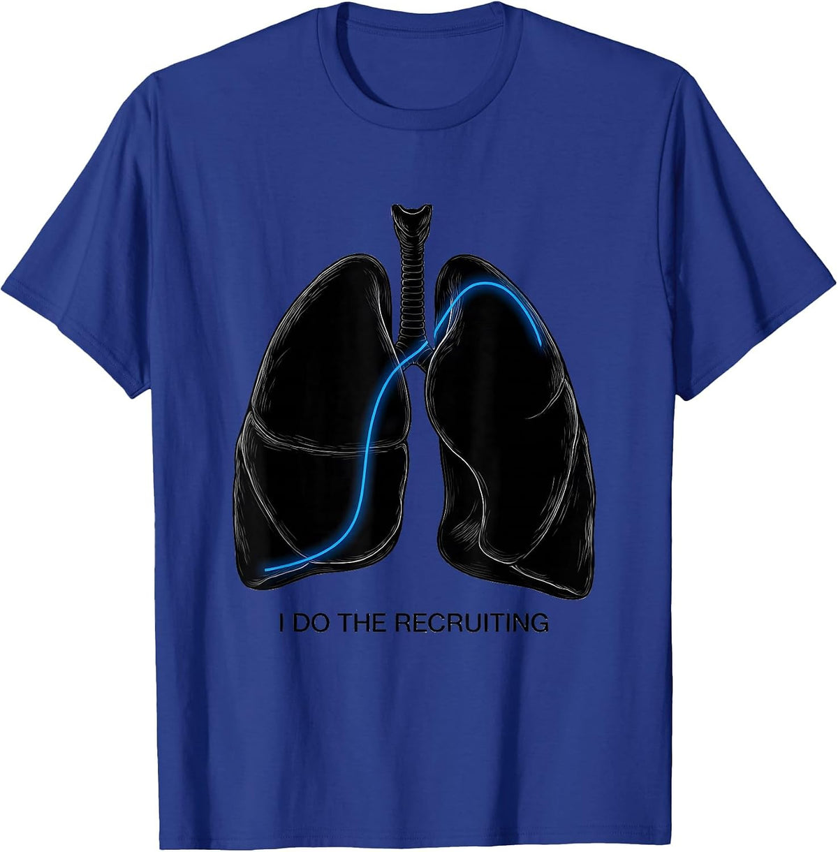 I Do The Recruiting Funny Respiratory Therapist RT Humor T-Shirt - Royal Blue