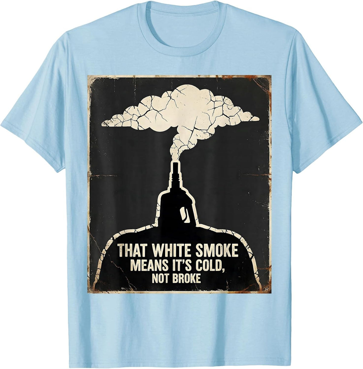 Men's That White Smoke Means It's Cold, Not Broke Diesel Mechanic T-Shirt - Baby Blue