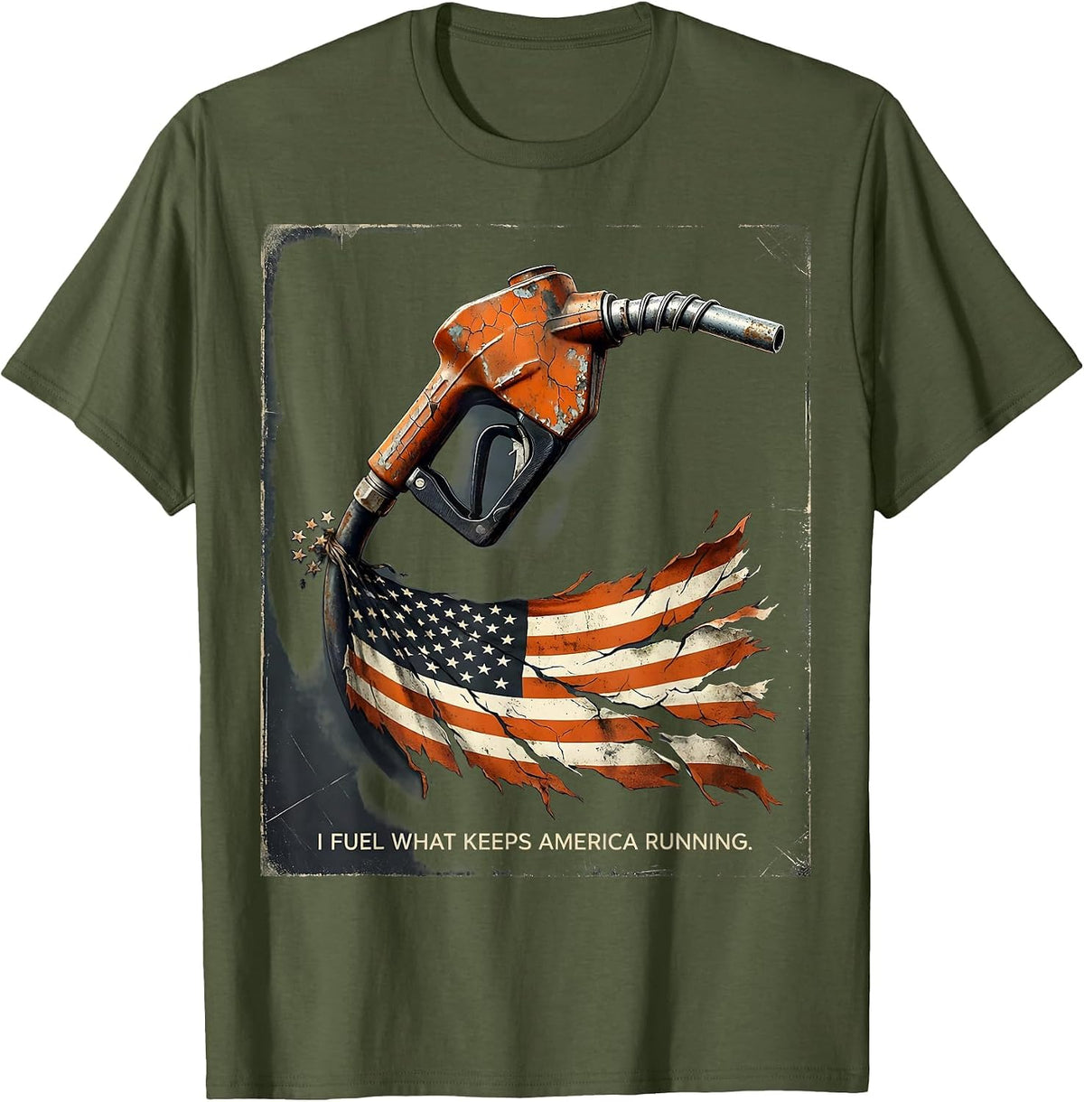 I Fuel What Keeps America Running Distressed Trucker T-Shirt - Olive Green