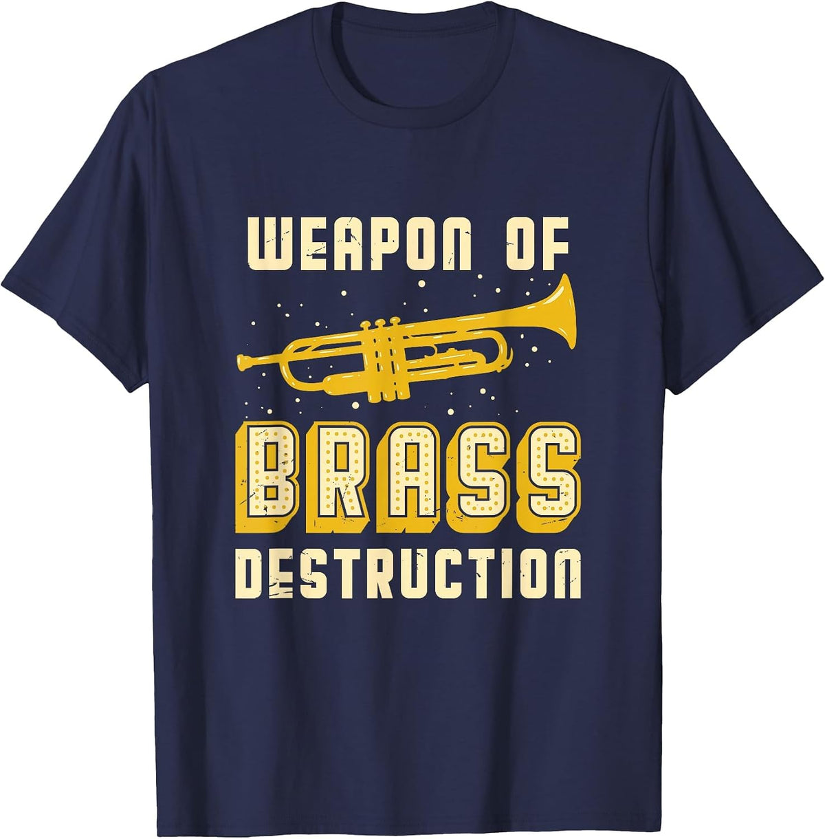 Trumpet Player Weapon of Brass Destruction Quote Instrument T-Shirt - Navy Blue