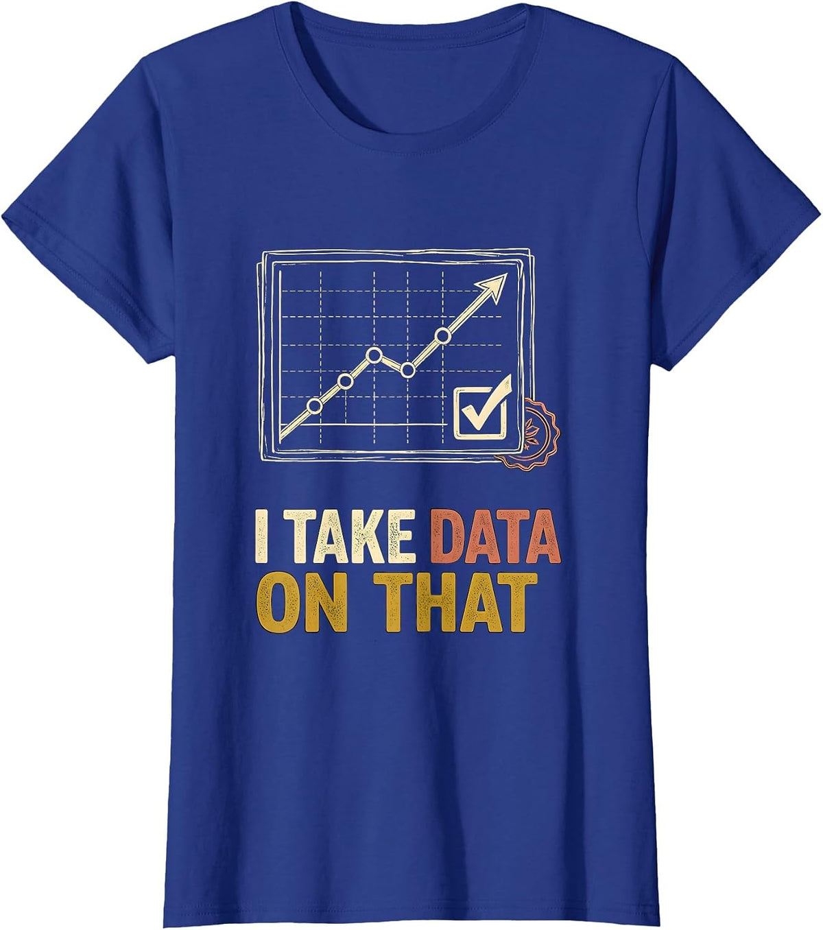 Women's I Take Data On That Special Education Teacher Sped Humor T-Shirt - Royal Blue