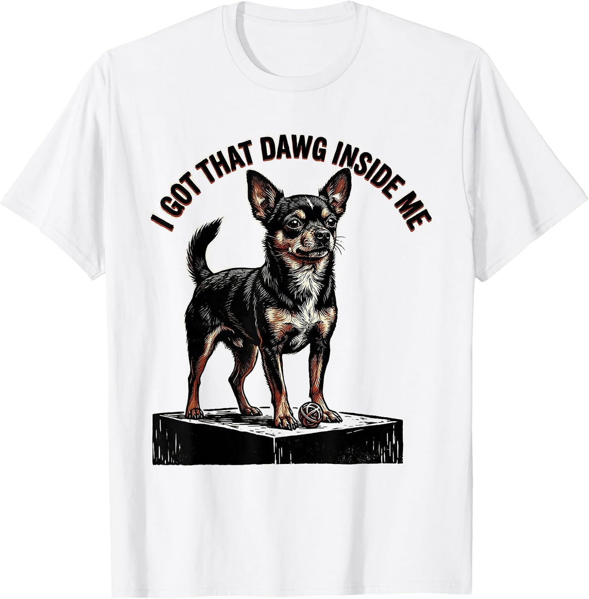 Men's I Got That Dawg Inside Me Funny Chihuahua Meme Dog Lover T-Shirt - White