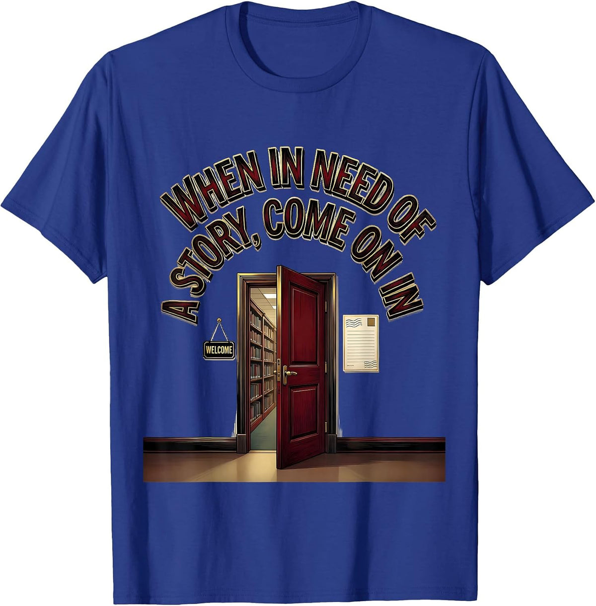 When In Need Of A Story Come On In Bookworm Reader Librarian T-Shirt - Royal Blue