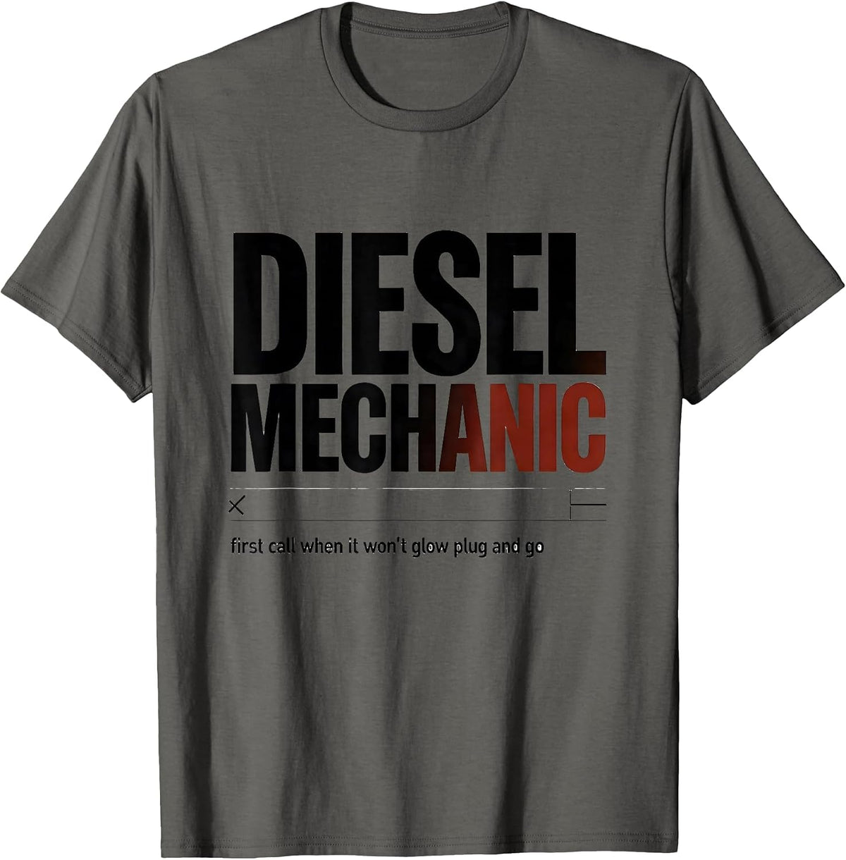 Men's Diesel Mechanic: first call when it won't glow plug and go T-Shirt - Asphalt Grey