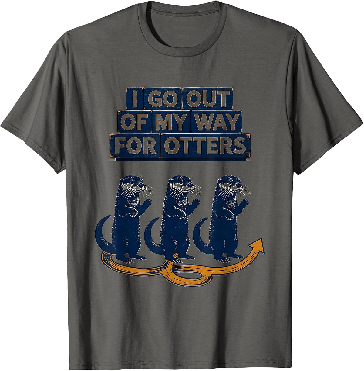 I Go Out Of My Way For Otters Funny Otter Lover Gift T-Shirt - Asphalt Grey