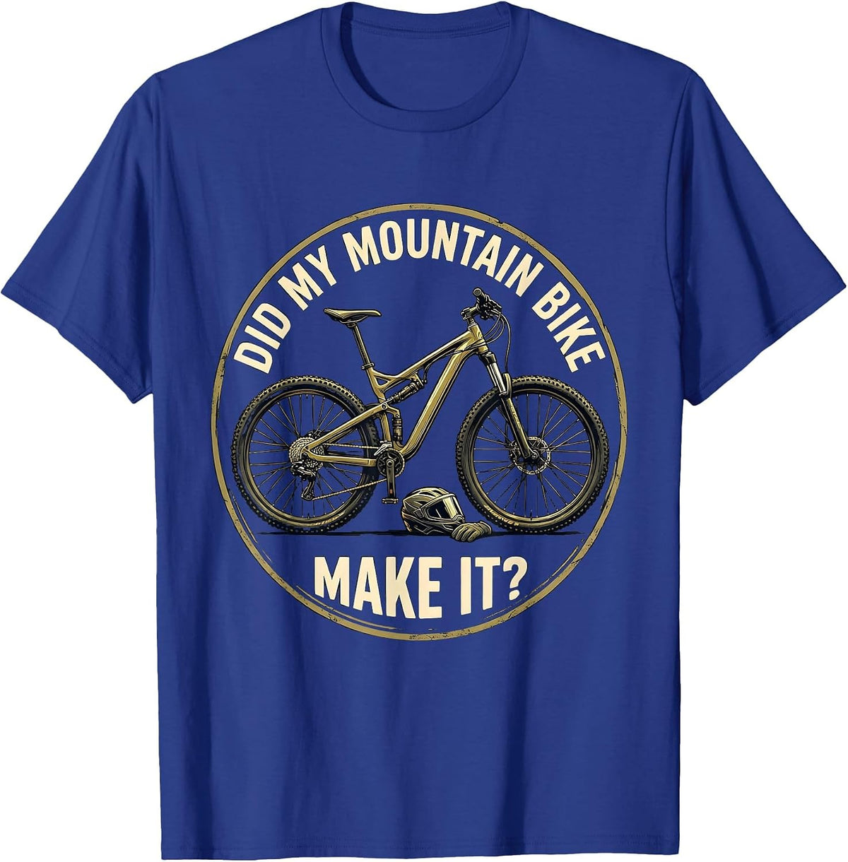Did My Mountain Bike Make It Funny Biker Cyclist Gift T-Shirt - Royal Blue