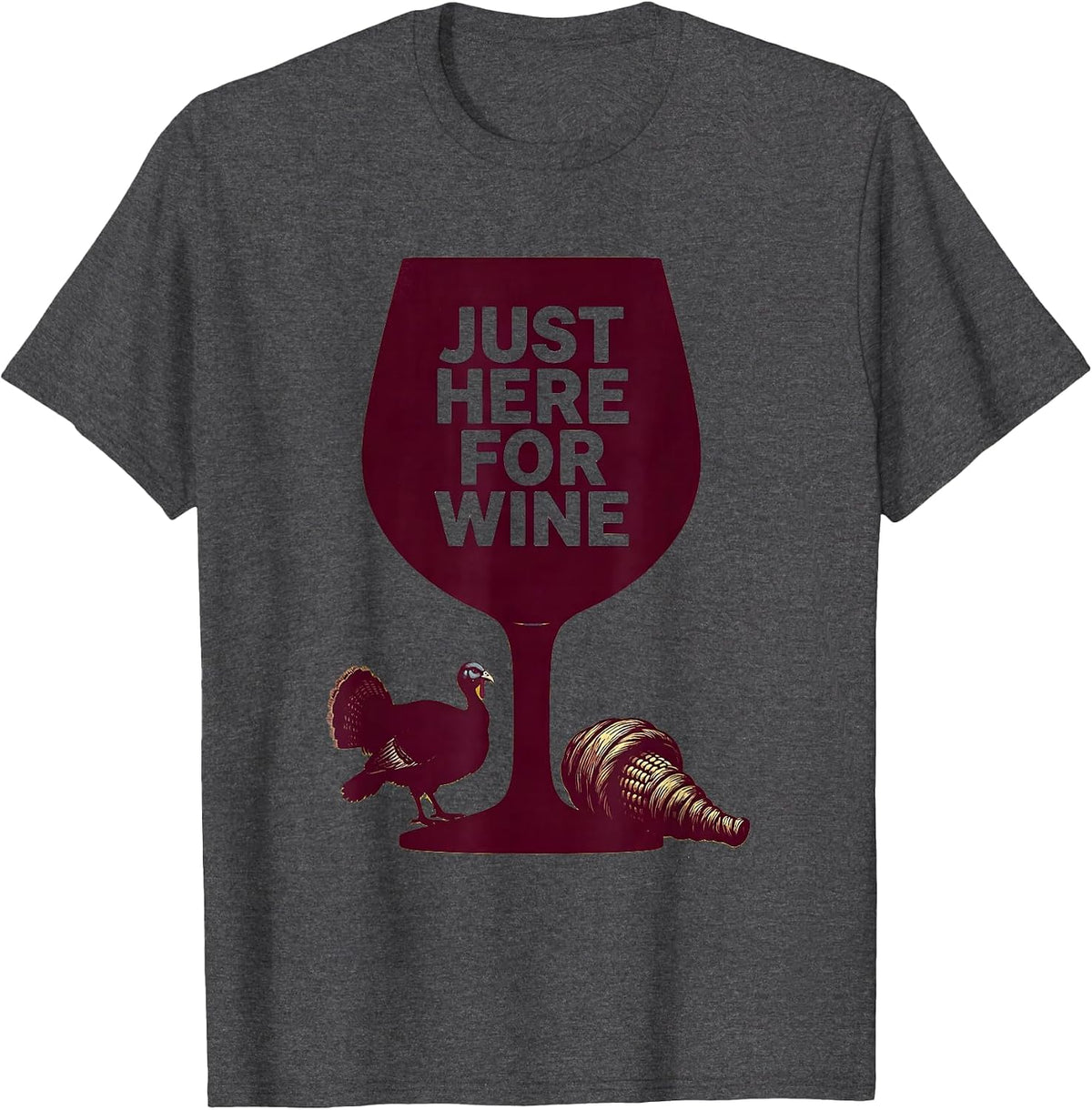 Just Here For Wine Thanksgiving Dry Humor Design T-Shirt - Dark Heather Grey