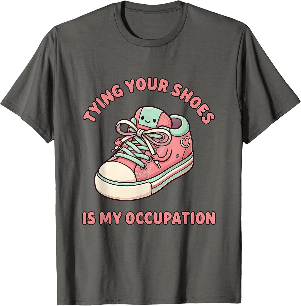 Tying Your Shoes Is My Occupation Cute Kawaii Occupational T-Shirt - Asphalt Grey