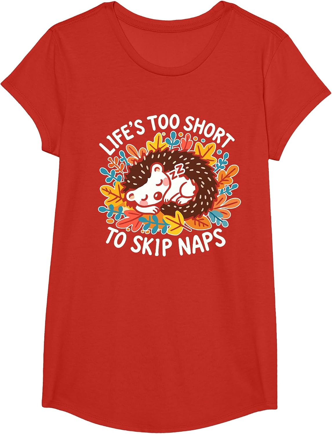 Cute Hedgehog Napping - Life’s Too Short to Skip Naps T-Shirt - Girls Red