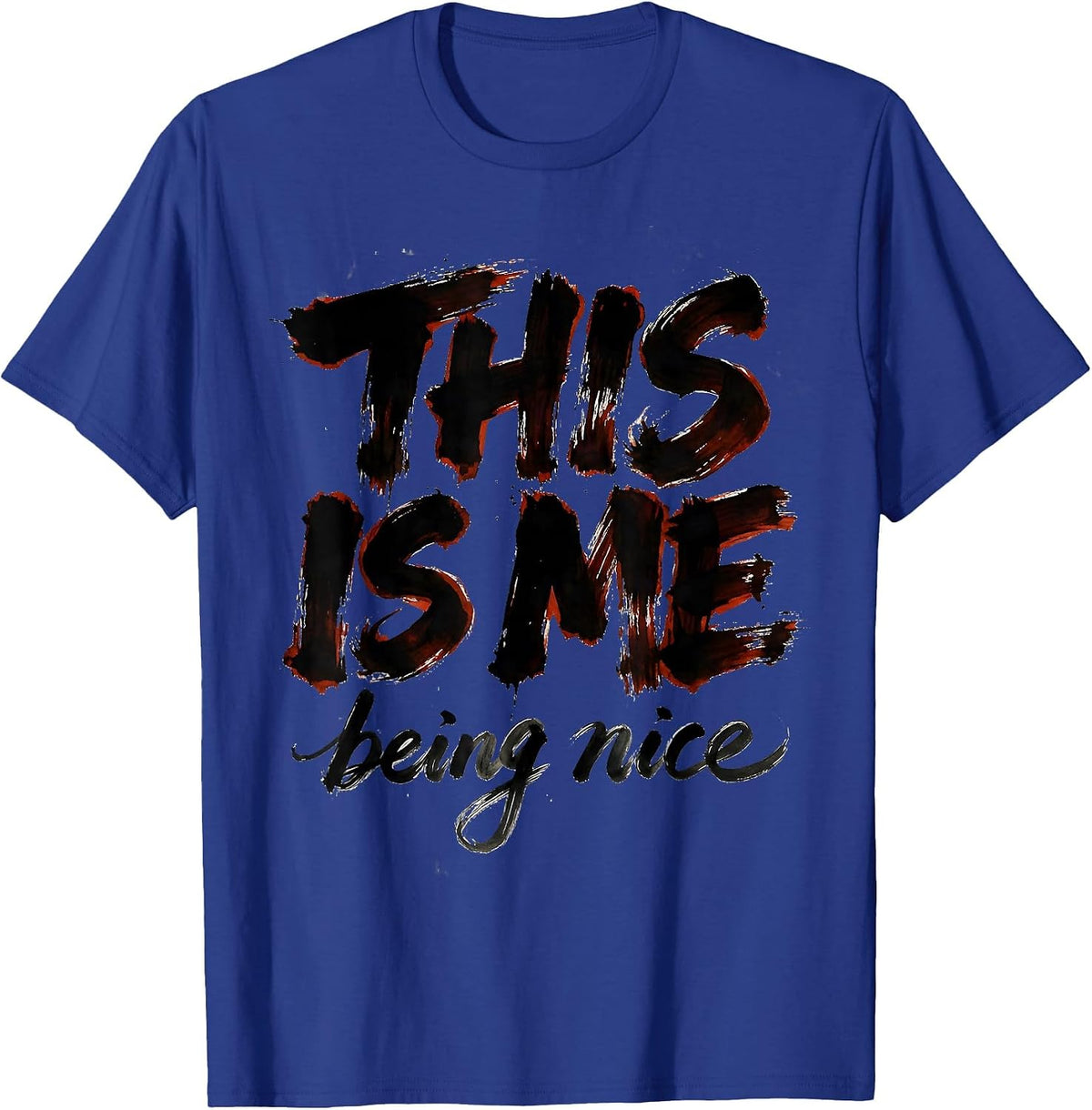Men's This Is Me Being Nice Sarcastic Humor Design T-Shirt - Royal Blue