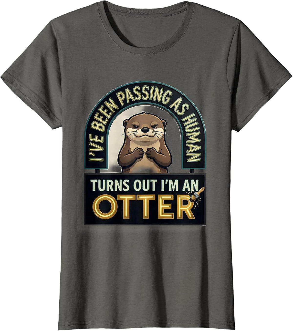 Women's I've Been Passing As Human. Turns Out I'm An Otter Funny T-Shirt - Asphalt Grey