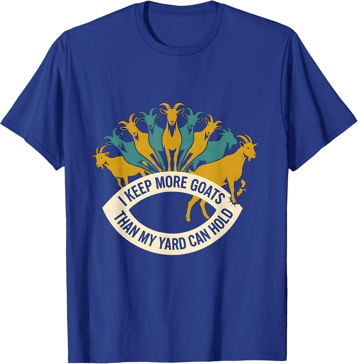 I Keep More Goats Than My Yard Can Hold Funny Goat Lover T-Shirt - Royal Blue