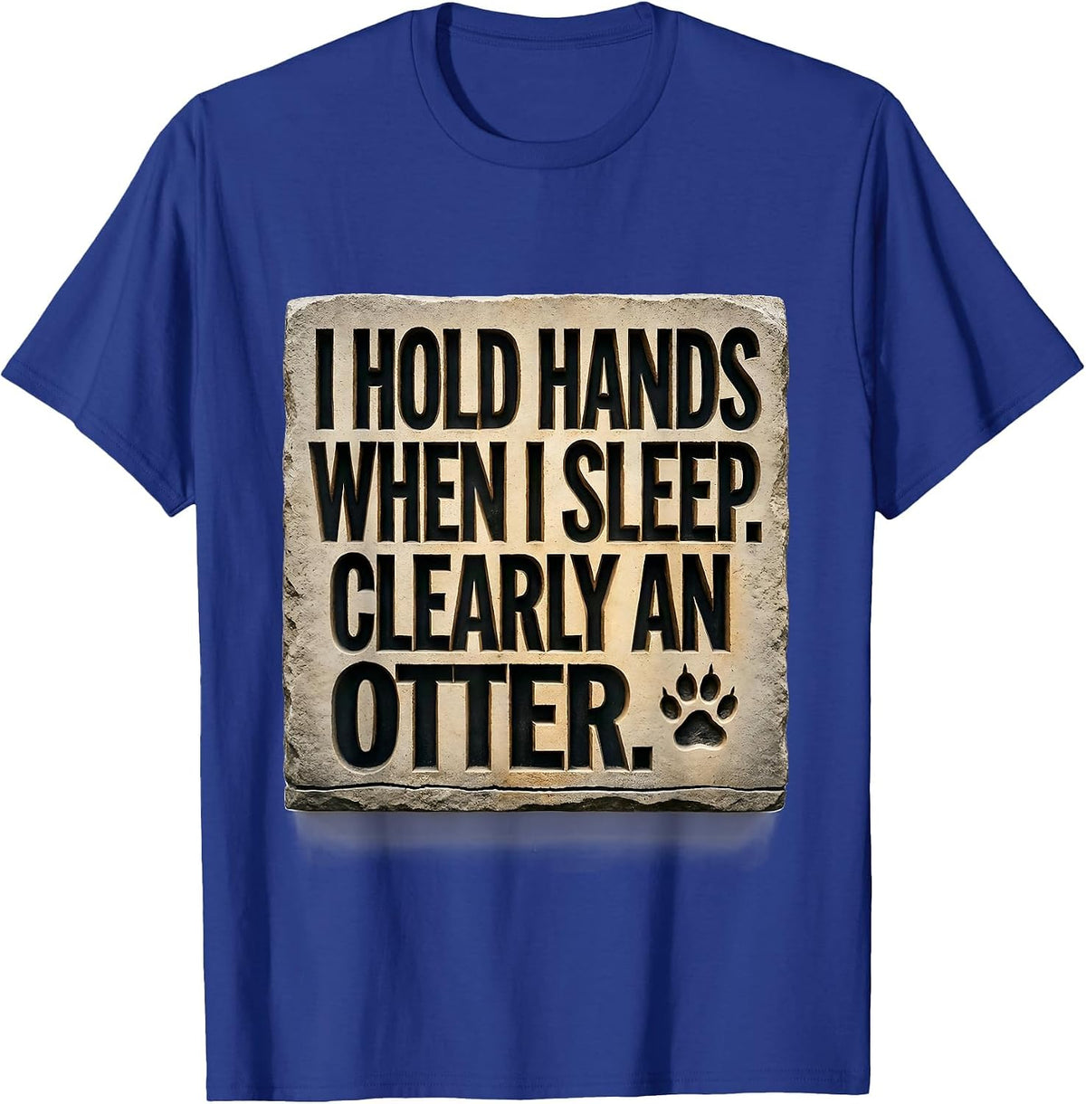 I Hold Hands When I Sleep. Clearly An Otter. Funny Otter T-Shirt - Royal Blue