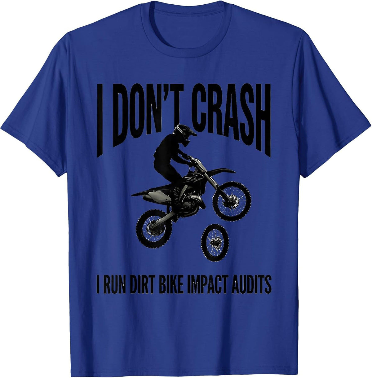 Men's I Don't Crash, I Run Dirt Bike Impact Audits Dirt Bike T-Shirt - Royal Blue