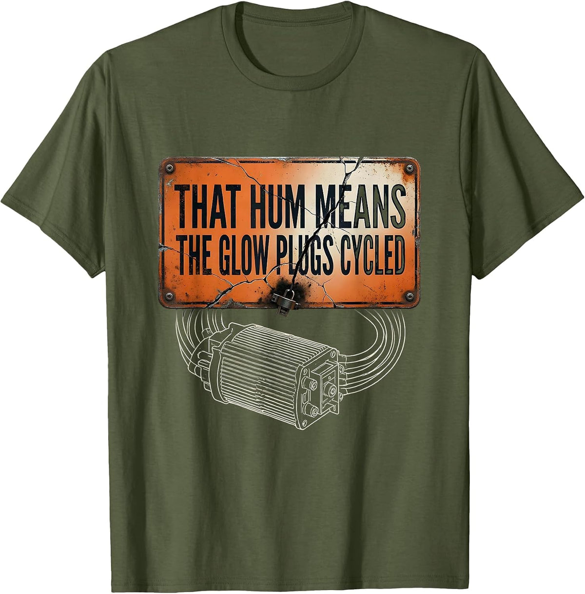 That Hum Means The Glow Plugs Cycled Funny Diesel Mechanic T-Shirt - Olive Green