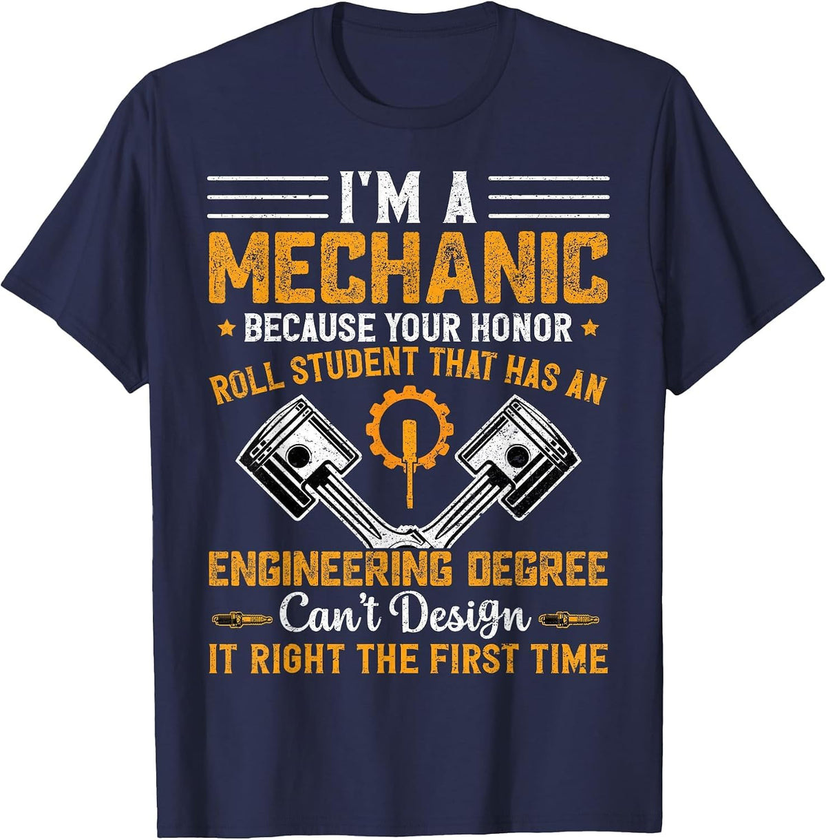 I'm A Mechanic Because Your Honor Roll Student Funny Mechanic Shirt T-Shirt Tee - Navy Blue