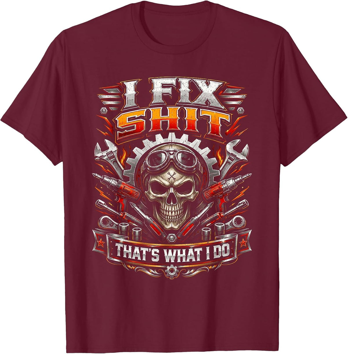 I Fix Shit That's What I Do Funny Mechanic Car Guy Men Dad T-Shirt - Burgundy