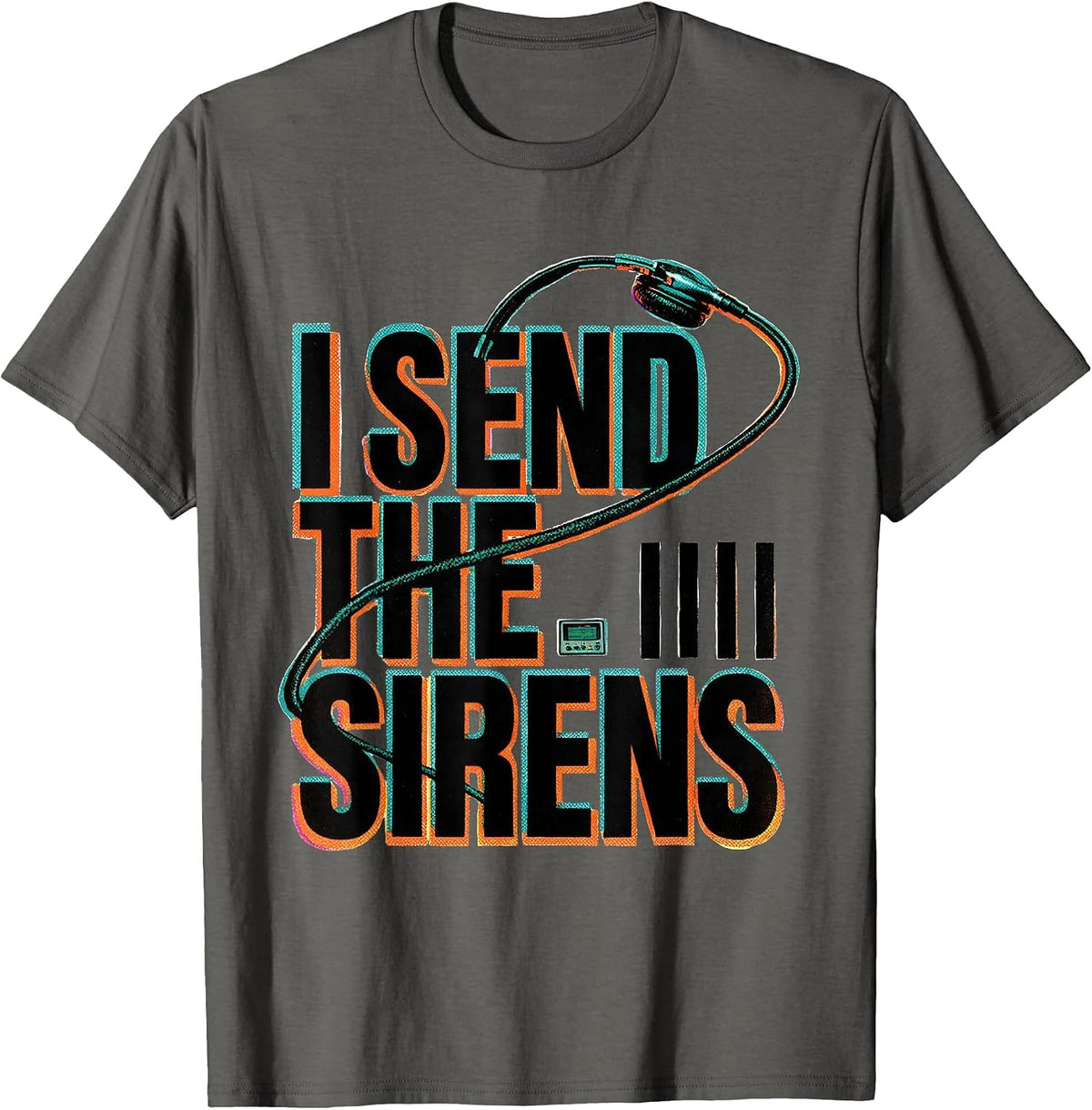 I Send The Sirens Funny 911 Dispatcher Emergency Dispatch T-Shirt - Asphalt Grey