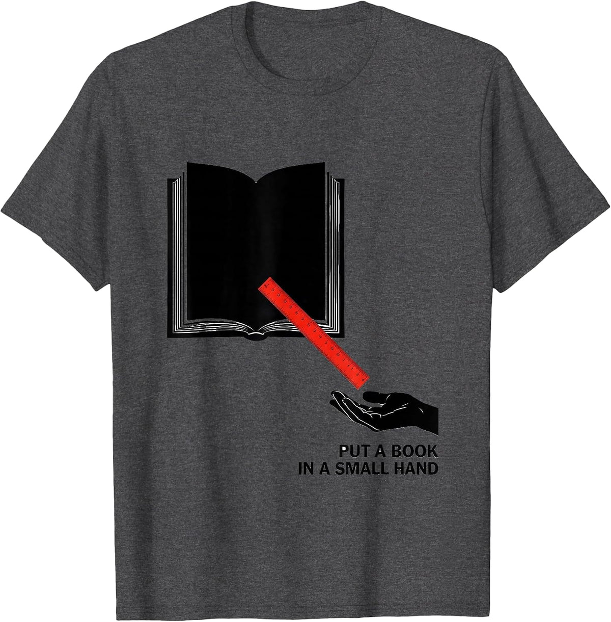 Put A Book In A Small Hand Literacy Advocate Teacher Gift T-Shirt - Dark Heather Grey