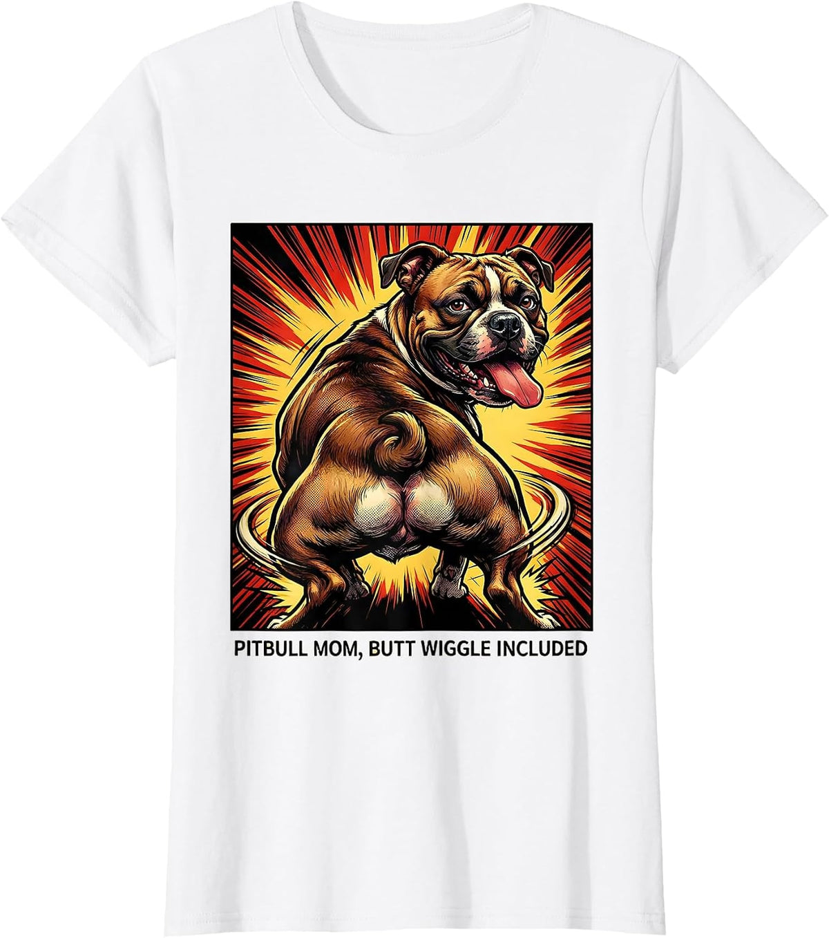 Pitbull Mom Butt Wiggle Included Funny Dog Lover Humor T-Shirt - White