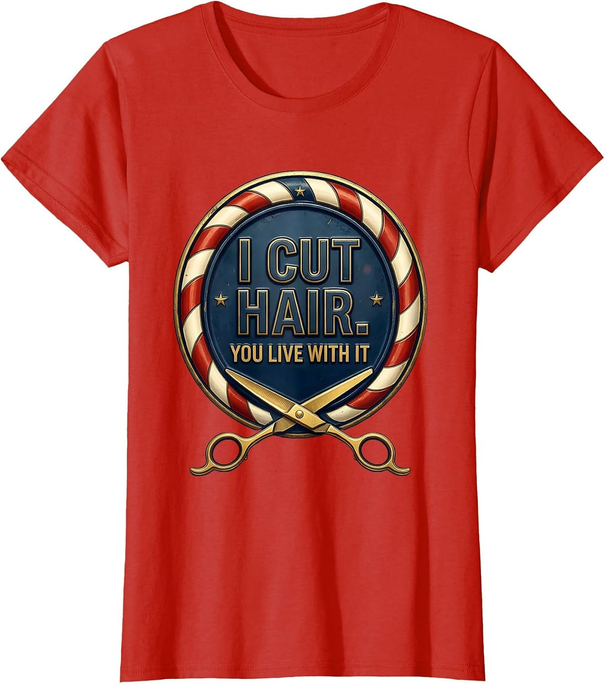 I Cut Hair You Live With It Funny Barber Gift Hairstylist T-Shirt - Red